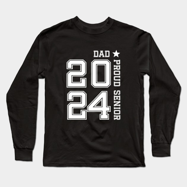 Proud Senior Dad 2024, Senior 2024 Dad, Class Of 2024 Father congratulation Long Sleeve T-Shirt by SecuraArt